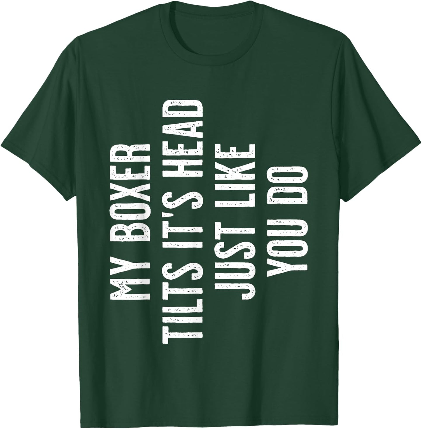 Boxer Dog - My Boxer tilts It's Head just Like You T-Shirt - T-Shirt | Forest