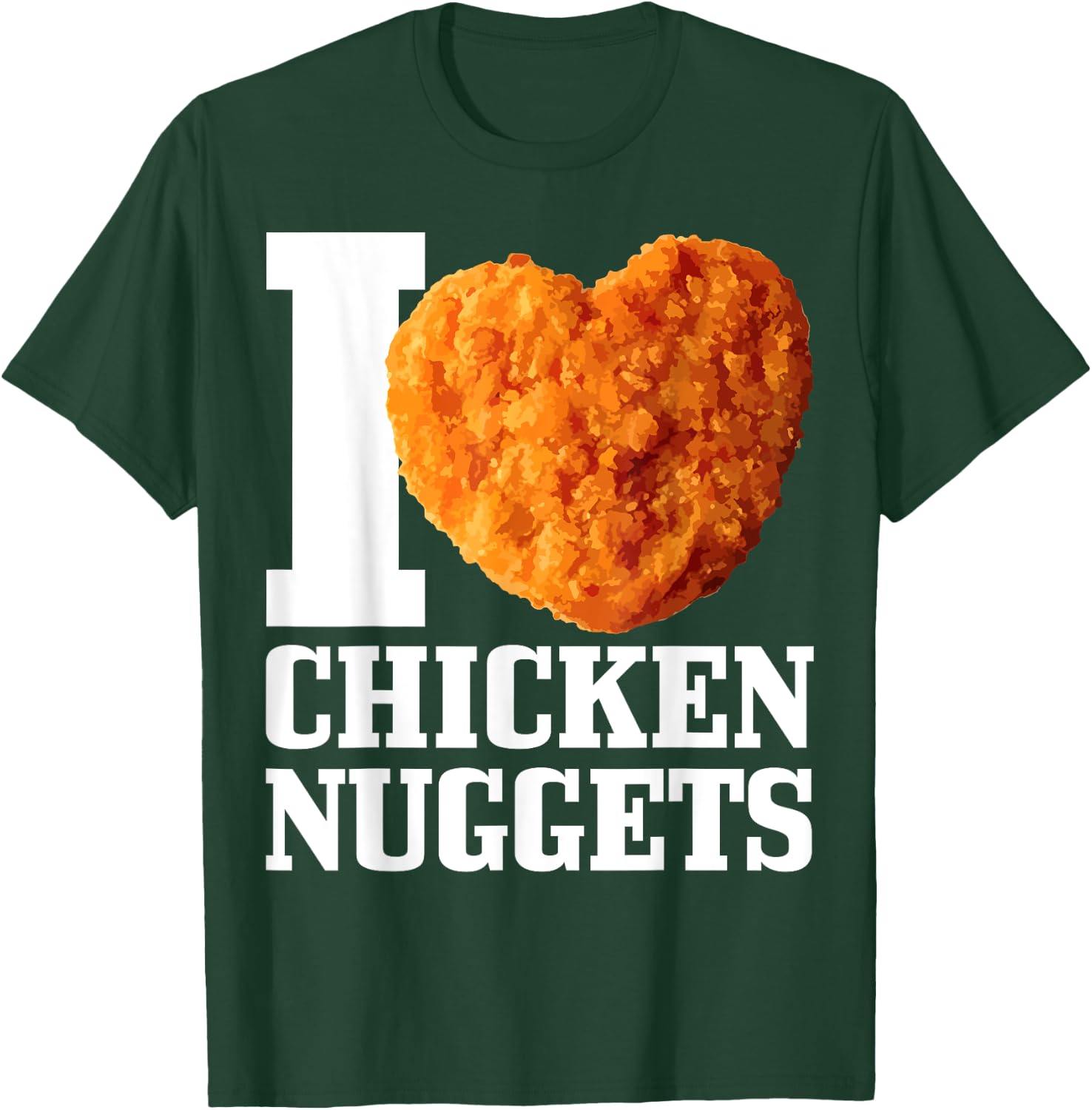 I Love Chicken Nuggets T-Shirt - T-Shirt | Forest