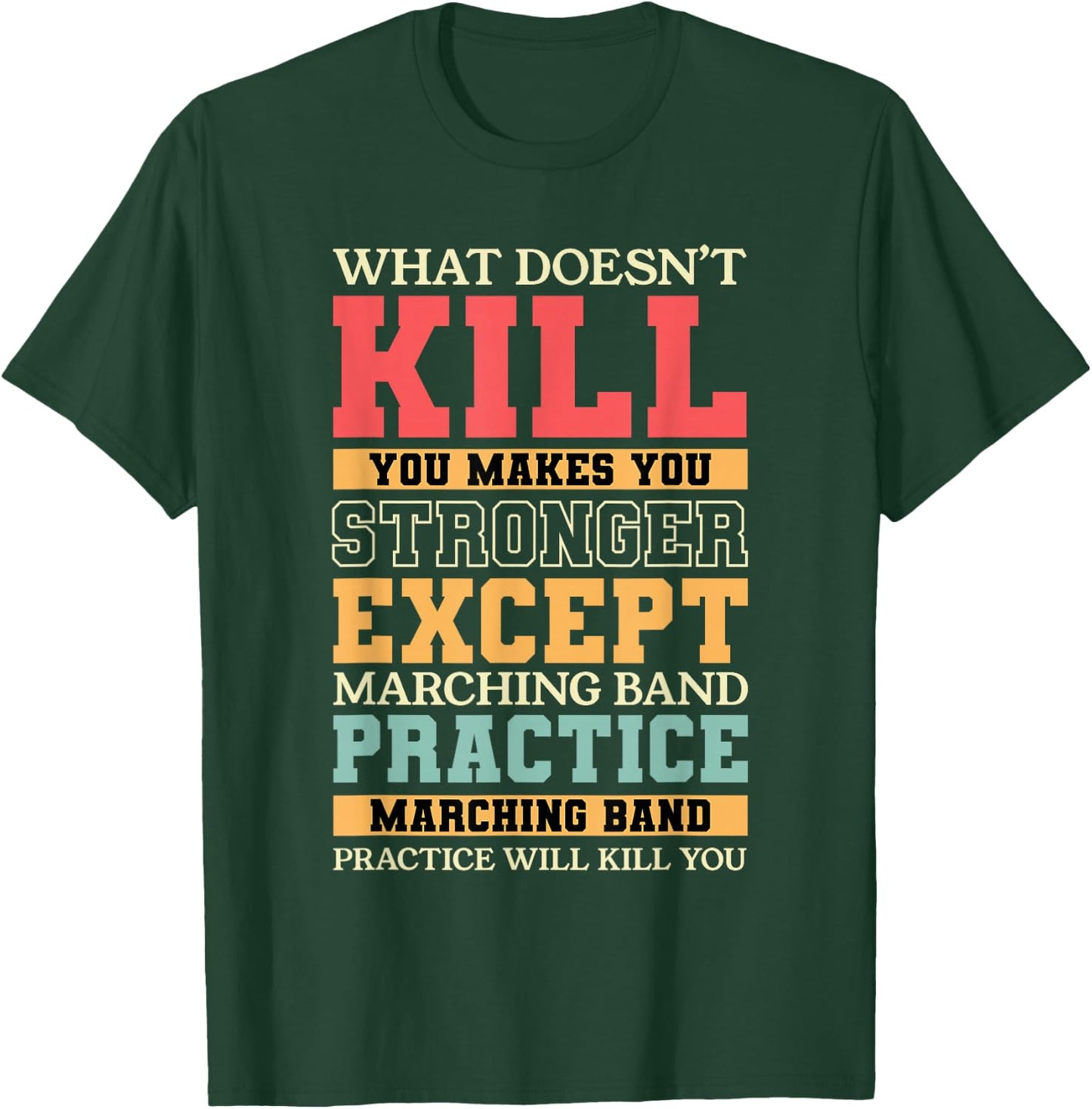 What Doesn't Kill You Marching Band Practice Musician T-Shirt - T-Shirt | Forest