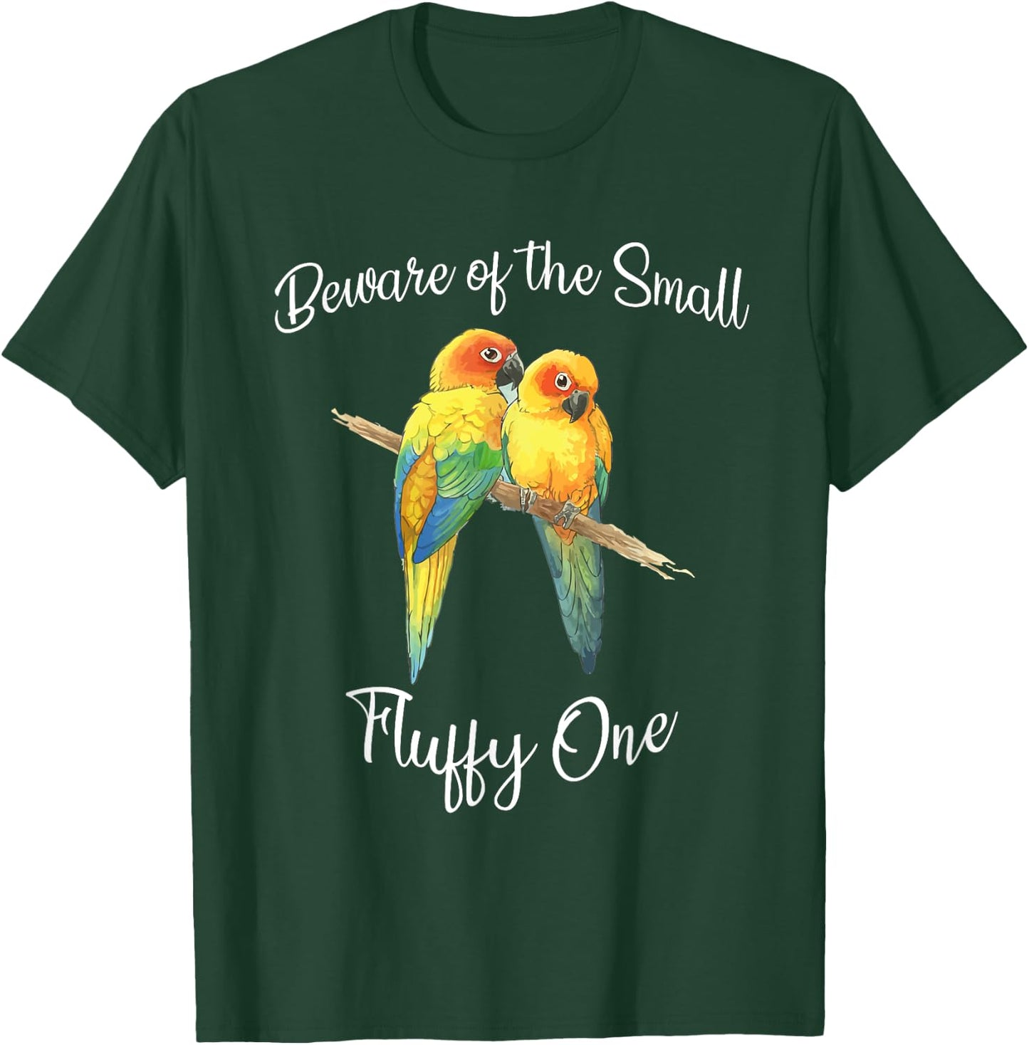Sun Conure Beware Of Small Conure Parrot Fluffy One T-Shirt - T-Shirt | Forest