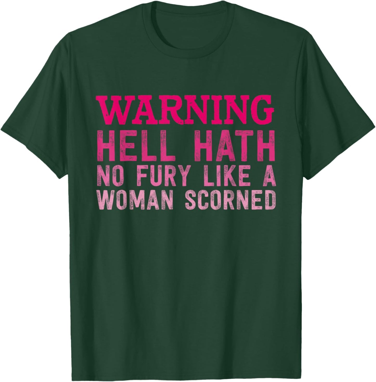 Warning Hell Hath No Fury Like A Woman Scorned Quote T-Shirt - T-Shirt | Forest