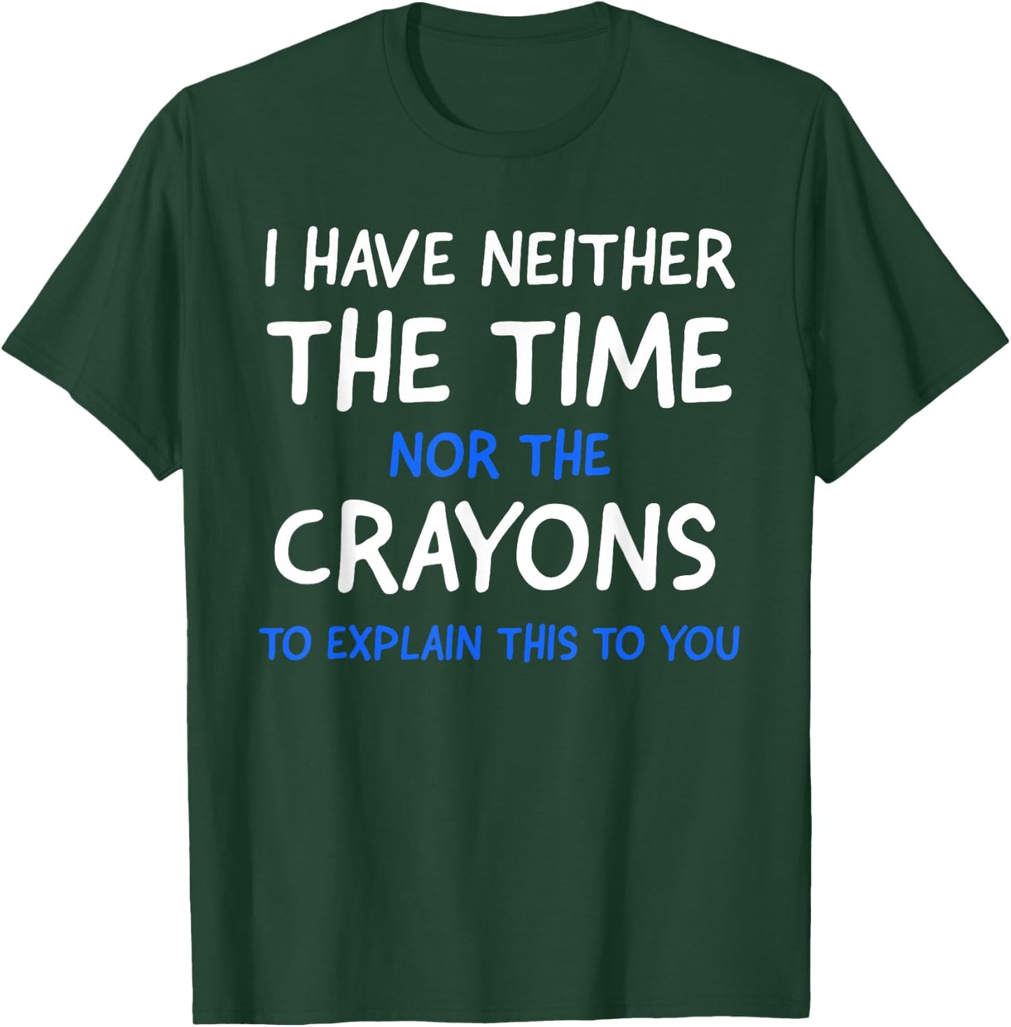 I Don't Have The Time Or The Crayons Funny Sarcasm Quote Short Sleeve T-Shirt - T-Shirt | Forest