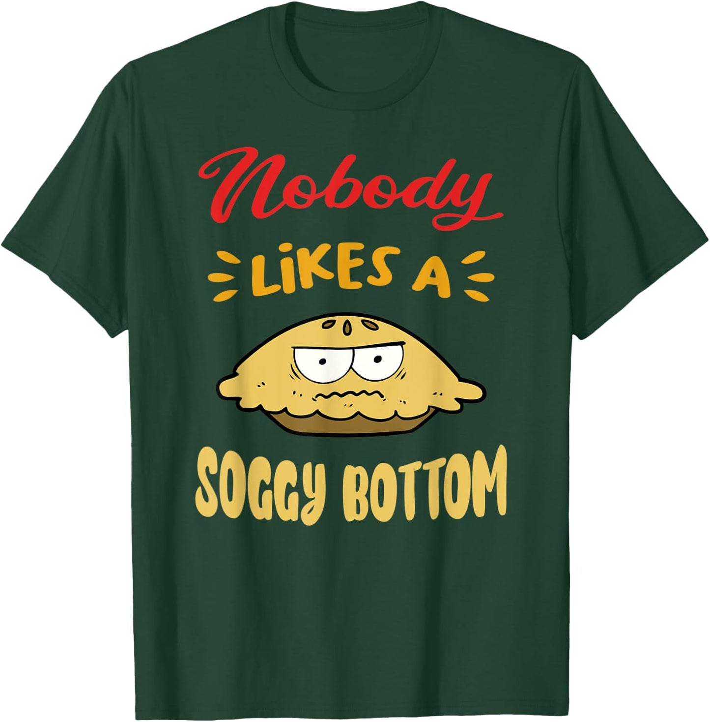Nobody Likes A Soggy Bottom Gift British Baking Lovers T-Shirt - T-Shirt | Forest
