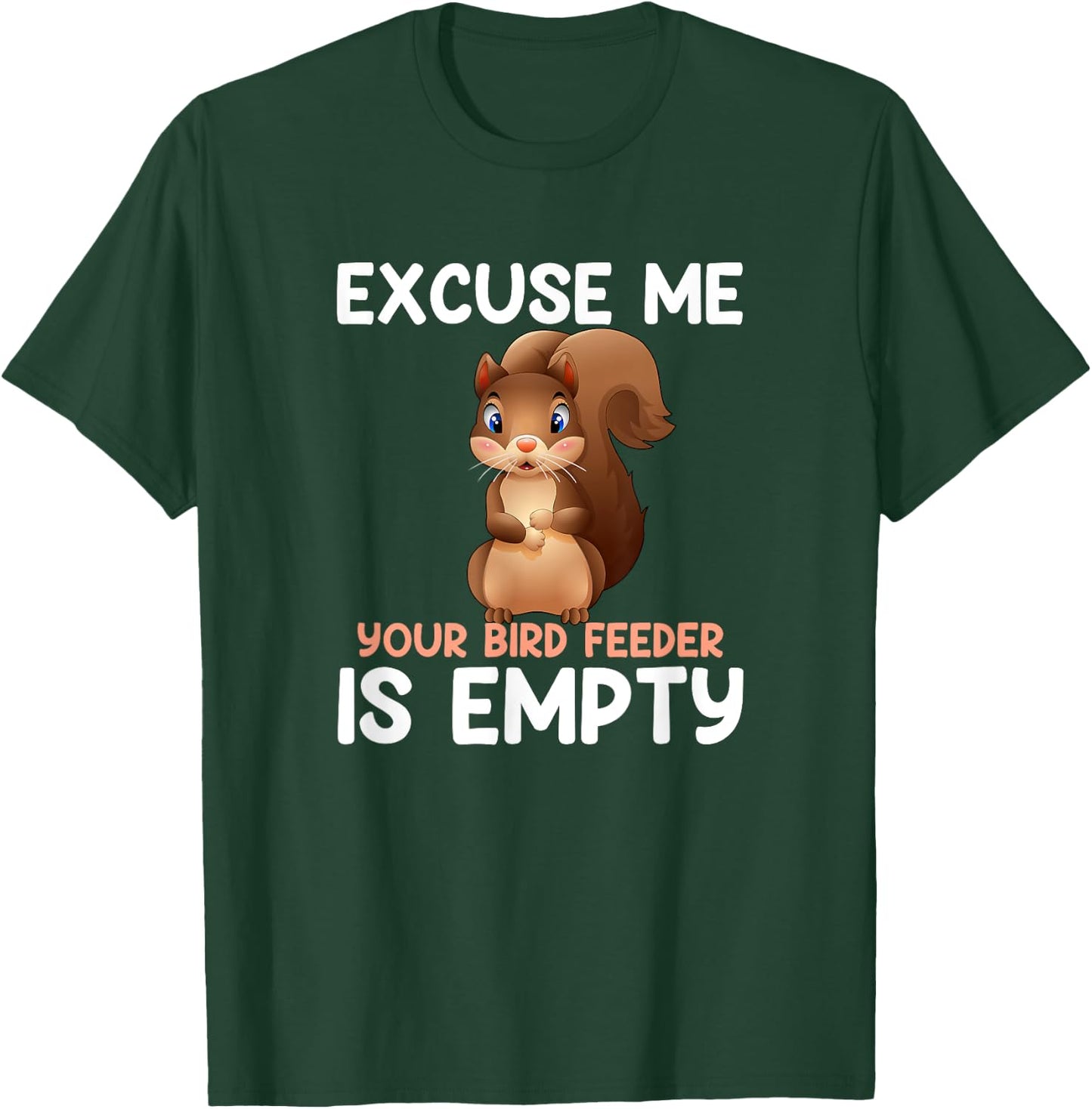 Excuse Me Your Bird Feeder Is Empty, funny Squirrel T-Shirt - T-Shirt | Forest