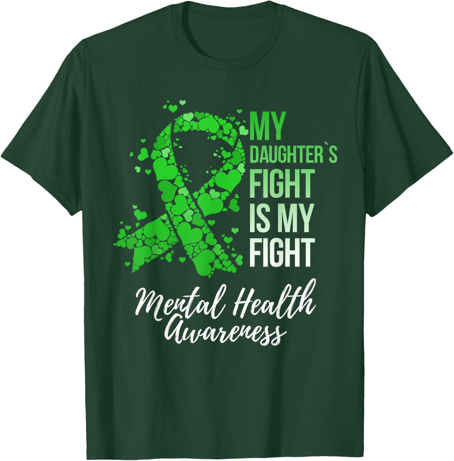 My Daughter’s Fight Is My Fight Mental Health Awareness T-Shirt - T-Shirt | Forest
