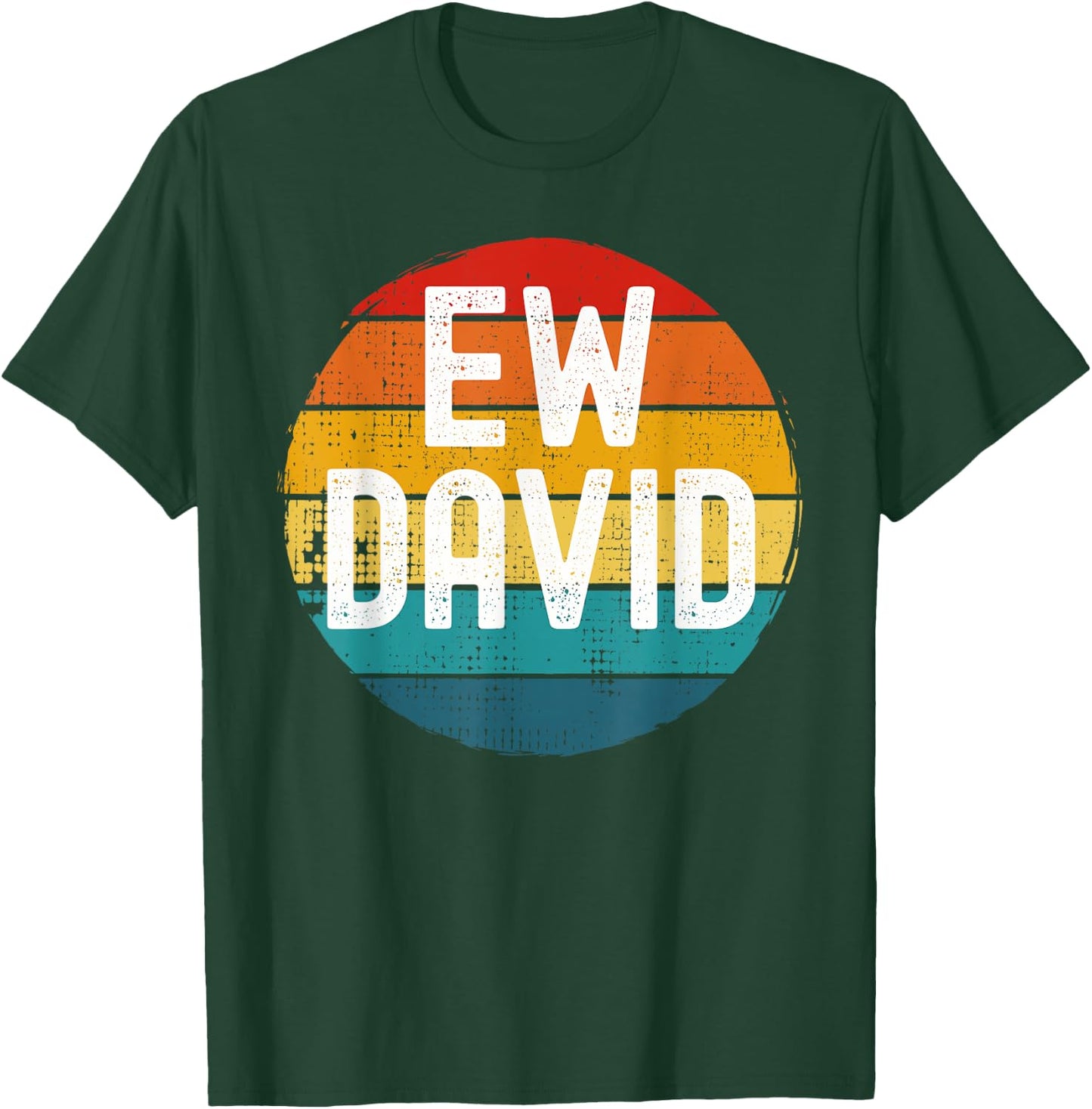 Ew David Funny Saying Distressed T-Shirt - T-Shirt | Forest