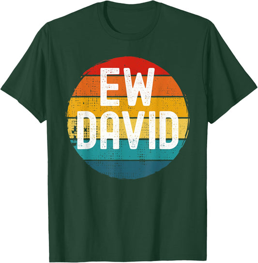 Ew David Funny Saying Distressed T-Shirt - T-Shirt | Forest