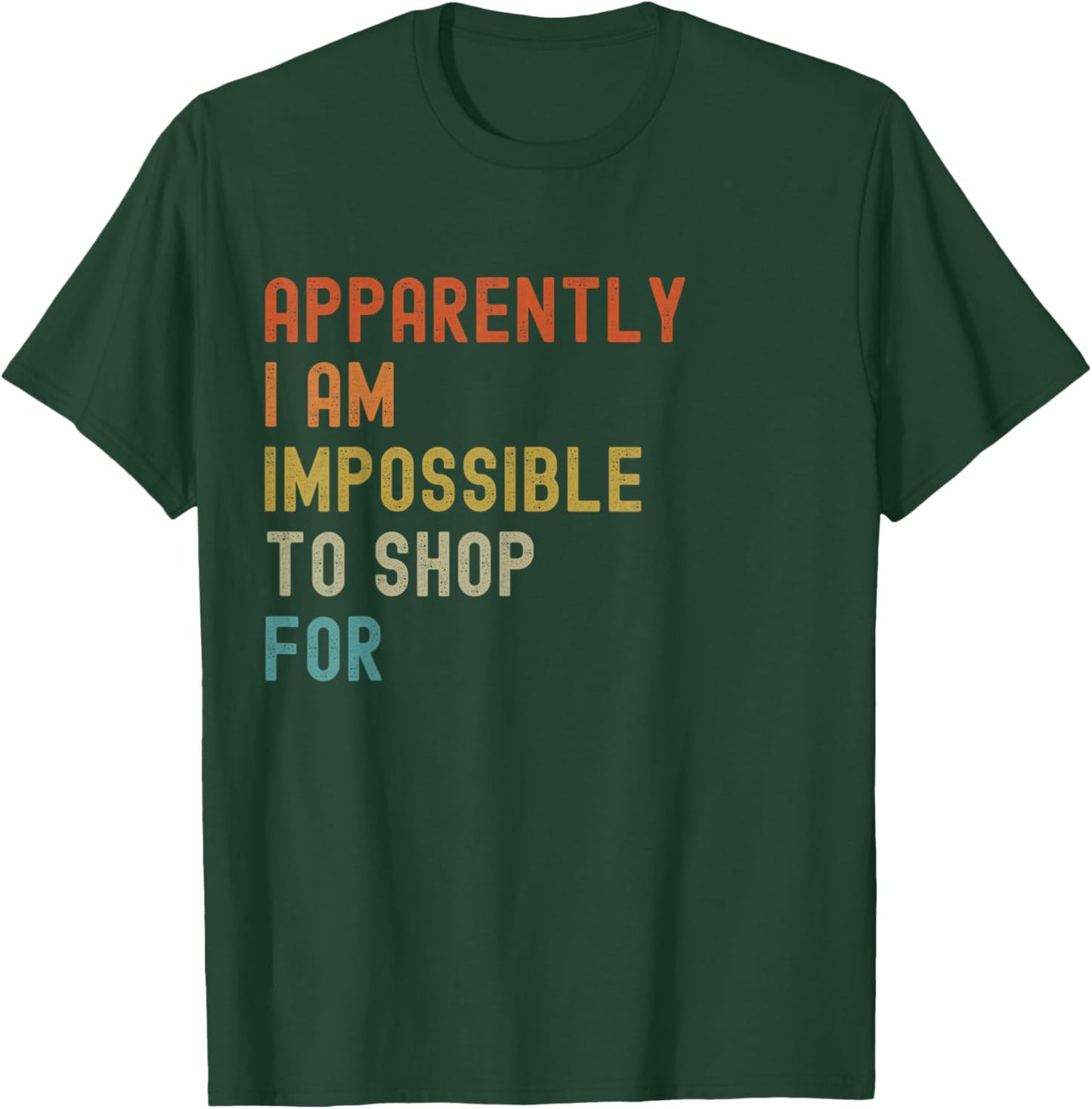 Apparently I'm Impossible to Shop For Funny Retro T-Shirt - T-Shirt | Forest