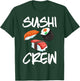 Funny Sushi Gift Kids Men Women Cool Sushi Crew Foodie T-Shirt - T-Shirt | Forest