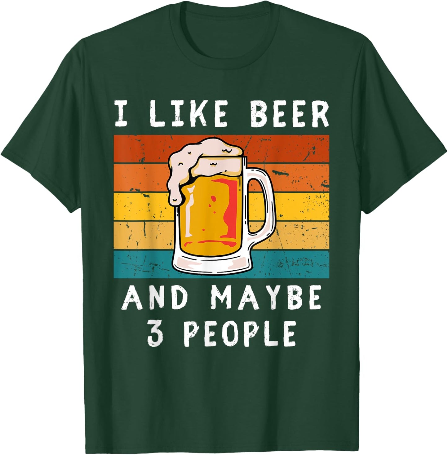 I Like Beer And Maybe 3 People Beer Lovers T-Shirt - T-Shirt | Forest