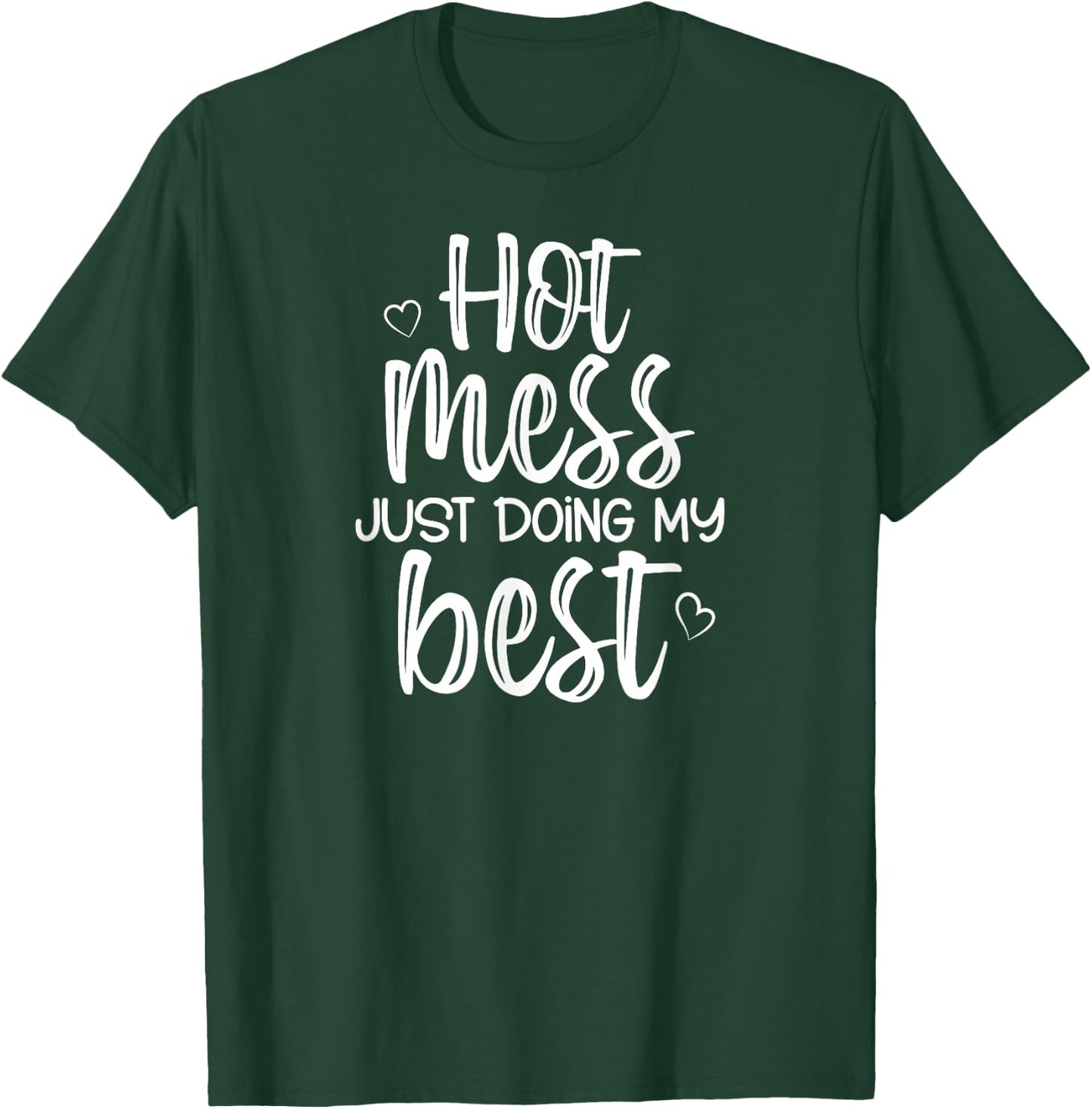 Hot Mess Just Doing My Best, Funny, Jokes, Sarcastic Sayings T-Shirt - T-Shirt | Forest