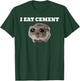 I Eat Cement Funny Meme T-Shirt - T-Shirt | Forest
