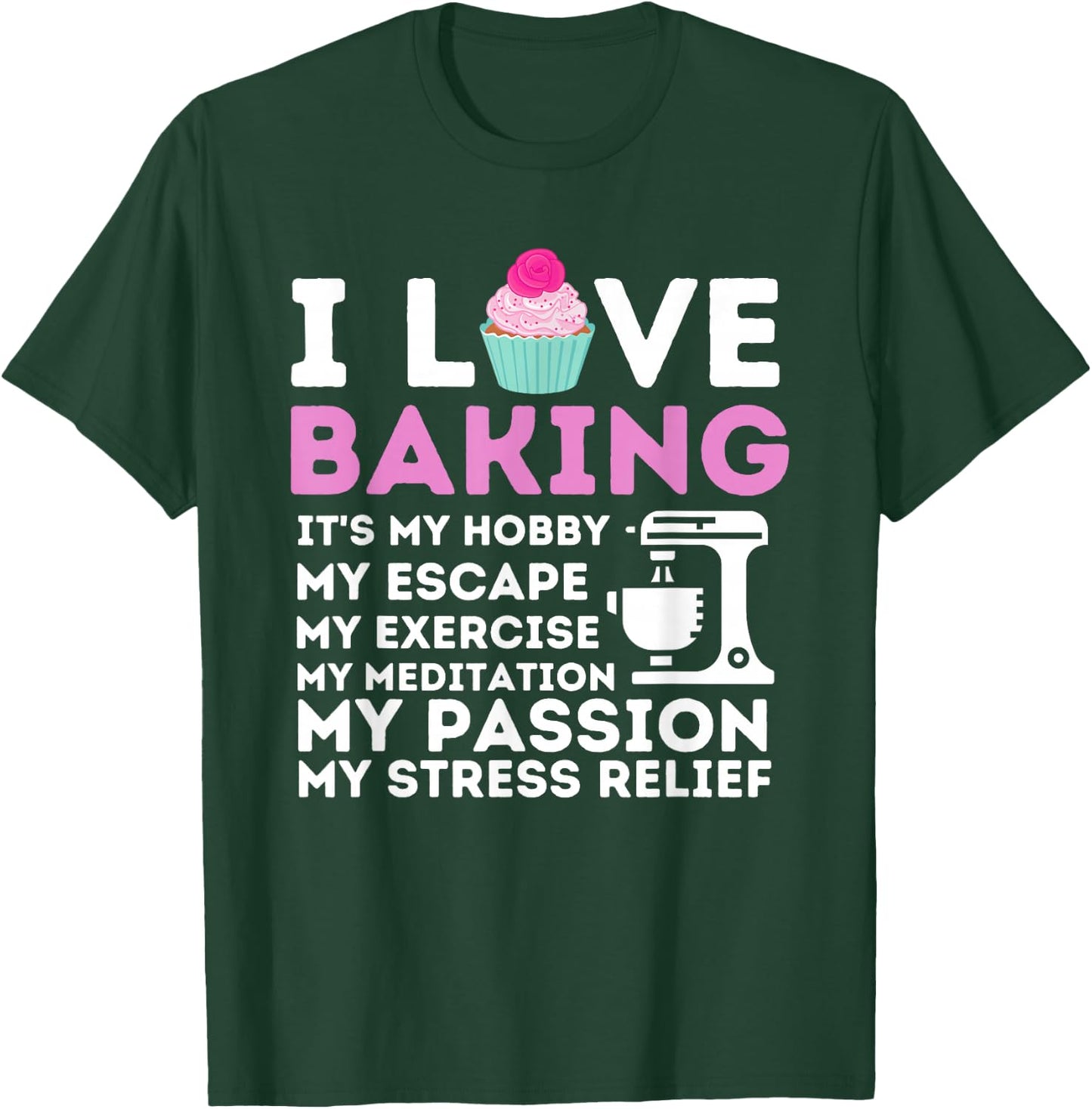 I Love Baking - Funny Cupcake Baker Pastry Baking Gift T-Shirt - T-Shirt | Forest