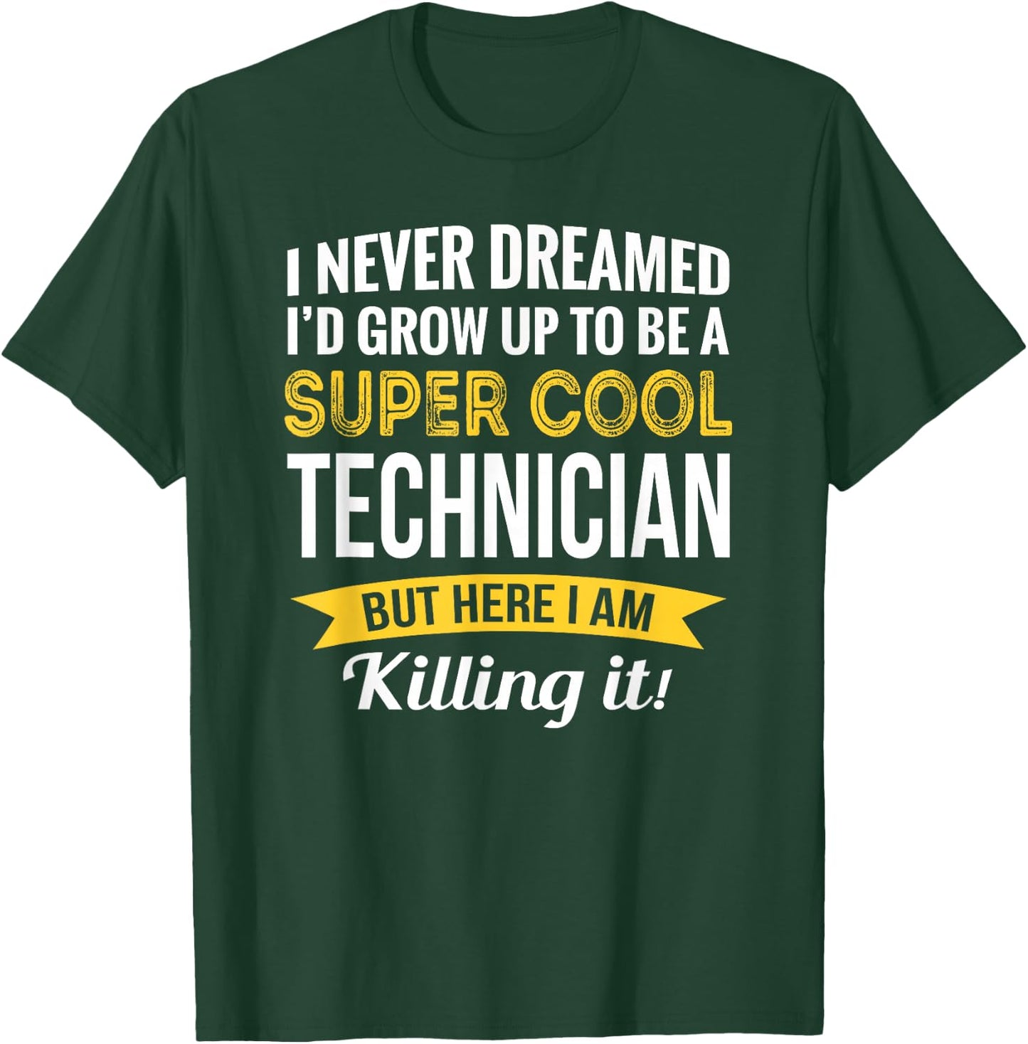 Technician I never Dreamed Gifts Funny T-Shirt - T-Shirt | Forest