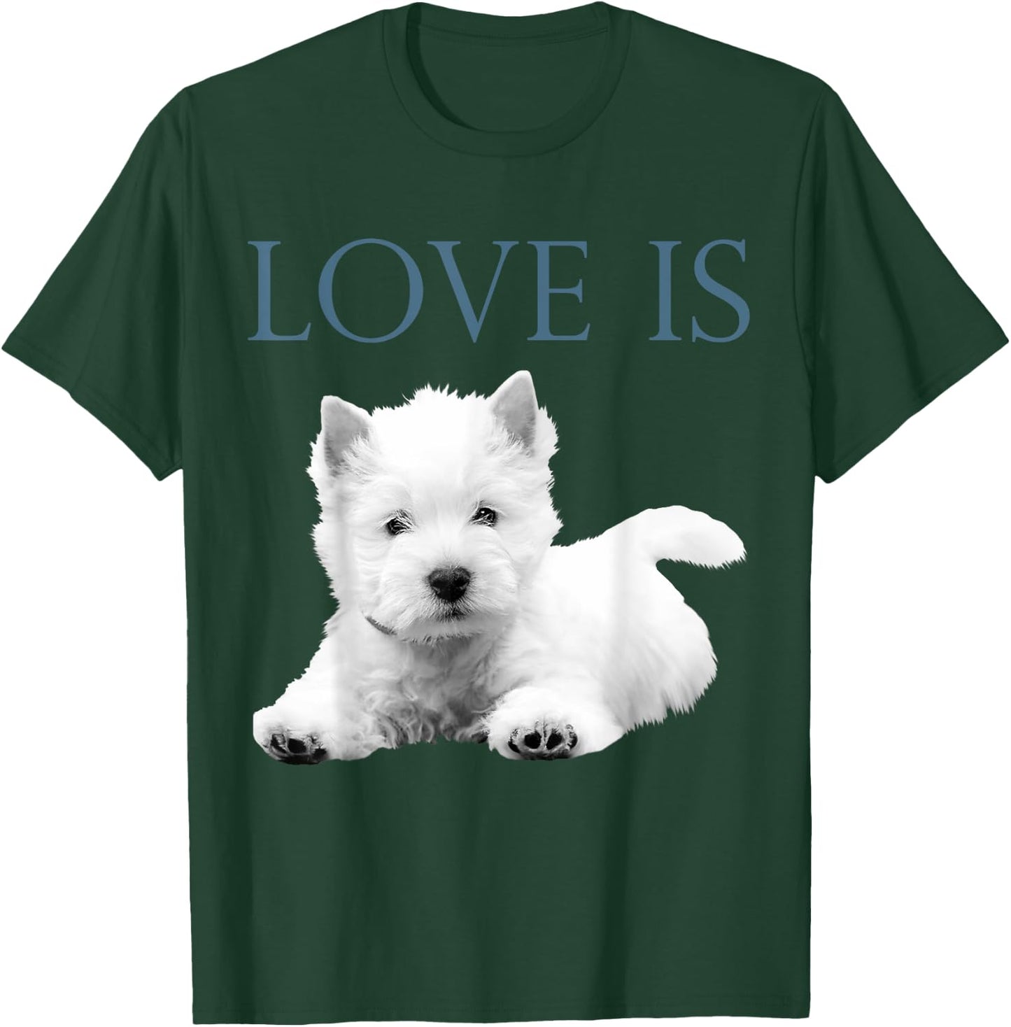 Love Is West Highland White Terrier Westie T-Shirt - T-Shirt | Forest