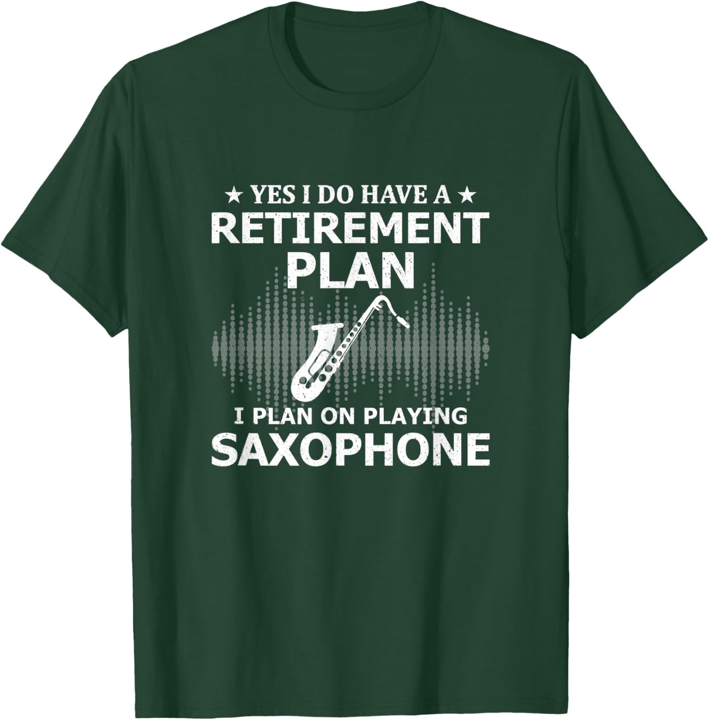 Yes I Do Have A Retirement Plan I Plan On Playing Saxophone T-Shirt - T-Shirt | Forest