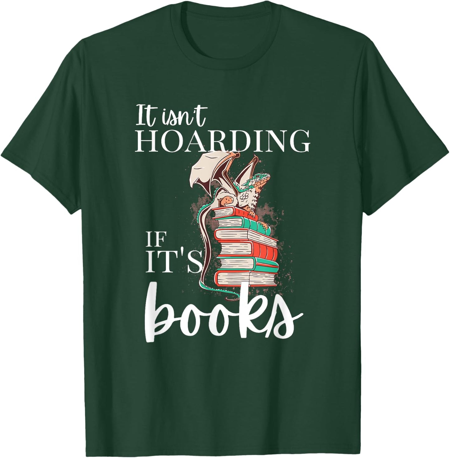 Reader, It isn't Hoarding if it's books, funny dragon hoard T-Shirt - T-Shirt | Forest