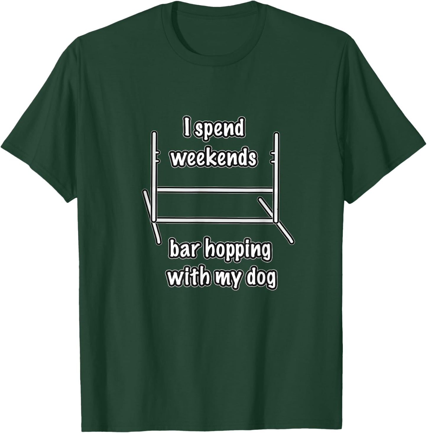 Dog Agility T Shirt - I spend weekends bar hopping with dog T-Shirt - T-Shirt | Forest