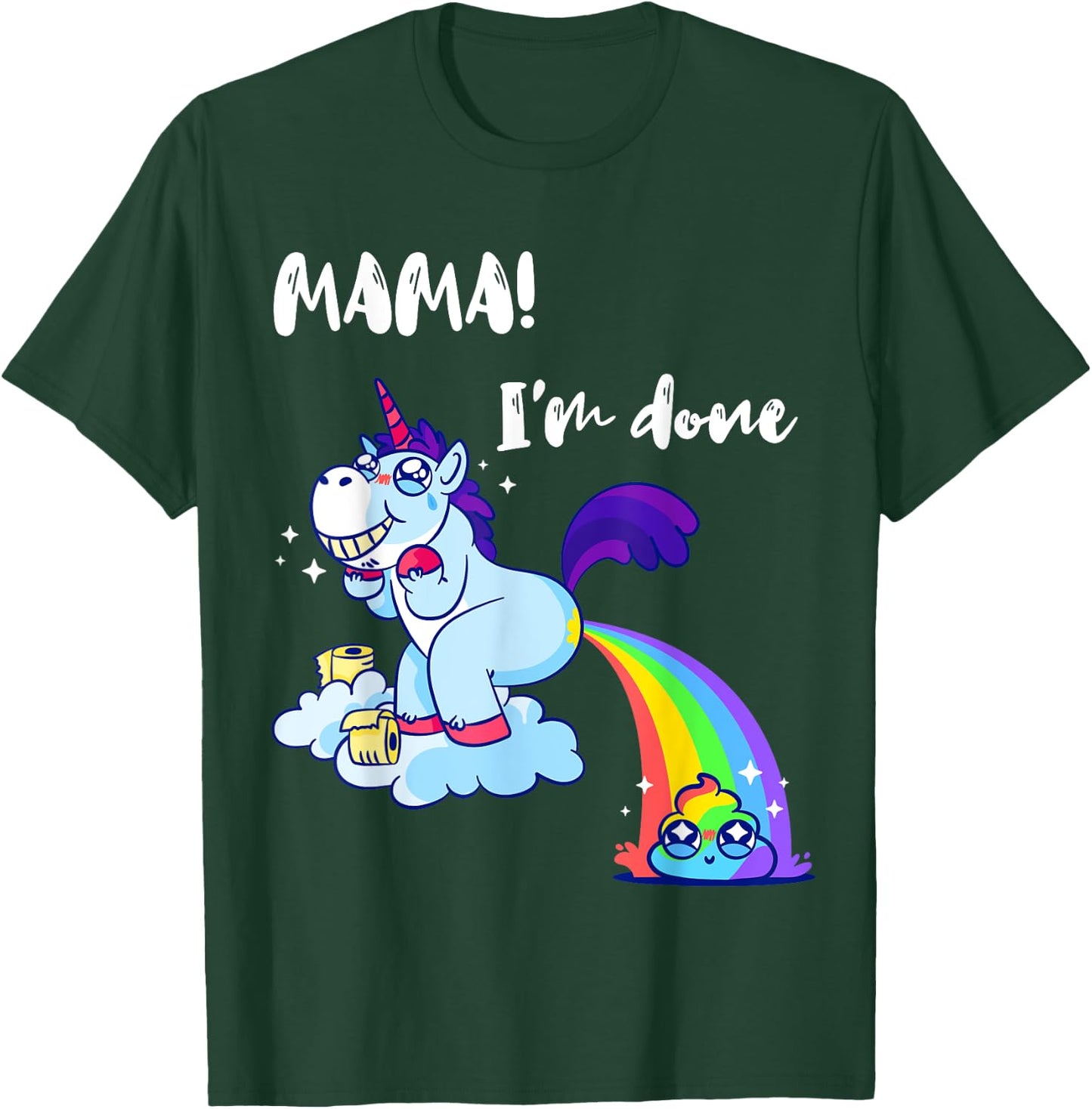 Mama I'm Done Funny Poop Rainbow Unicorn Pooped Toilet T-Shirt - T-Shirt | Forest