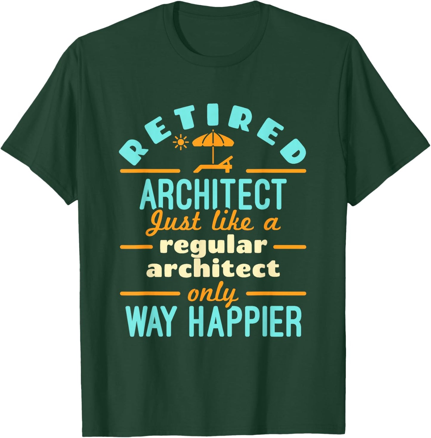 Retired Architect Architecture Retirement Way Happier T-Shirt - T-Shirt | Forest