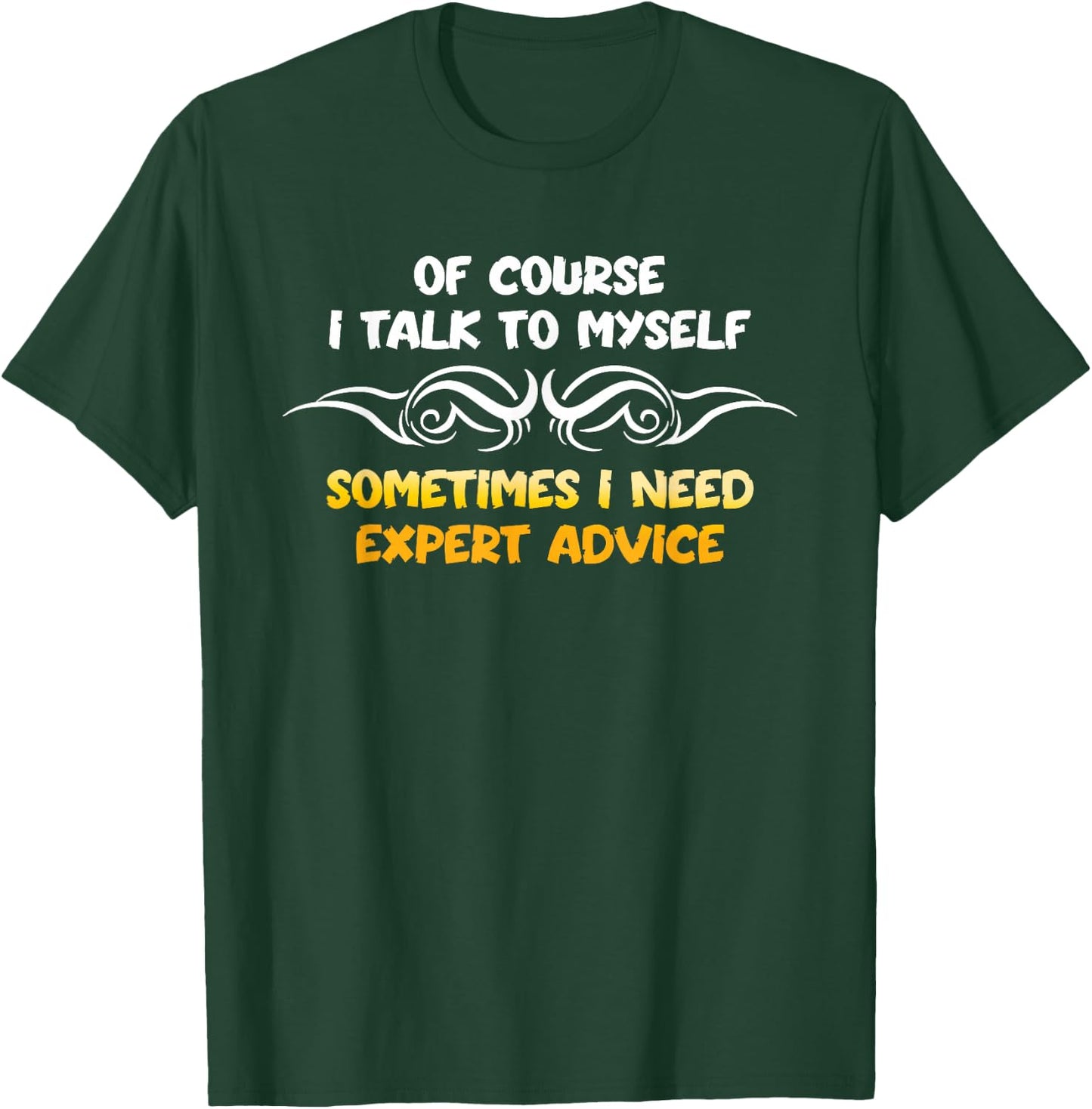 Expert Need Advice Humor Positive Message Motivational T-Shirt - T-Shirt | Forest