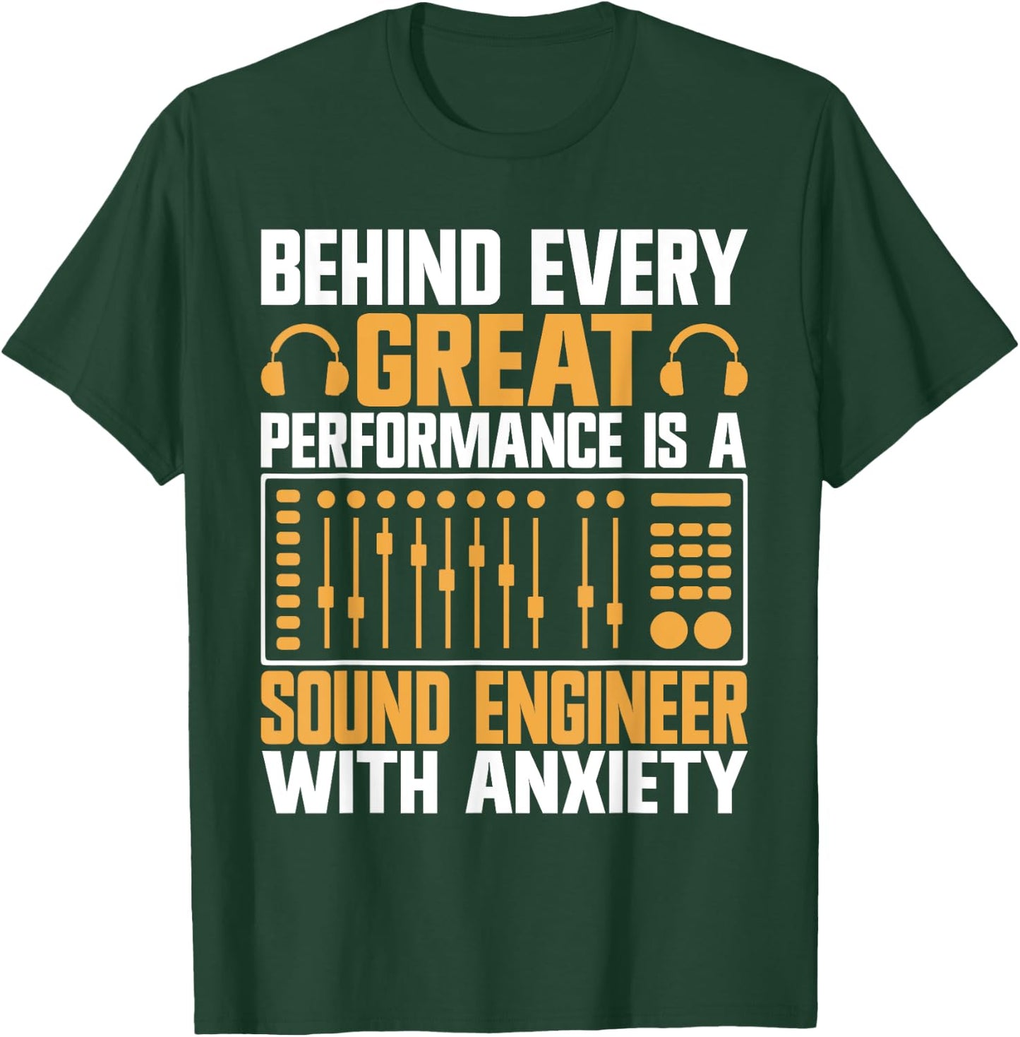 Behind every great Performance is a Sound Engineer T-Shirt - T-Shirt | Forest
