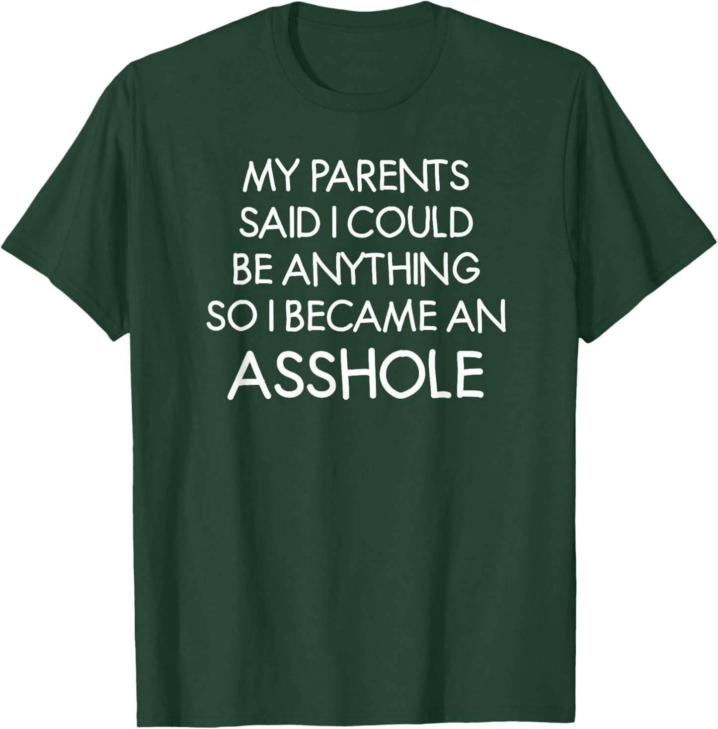 My Parents Said I Could Be Anything, Funny, Joke, Sarcastic T-Shirt - T-Shirt | Forest