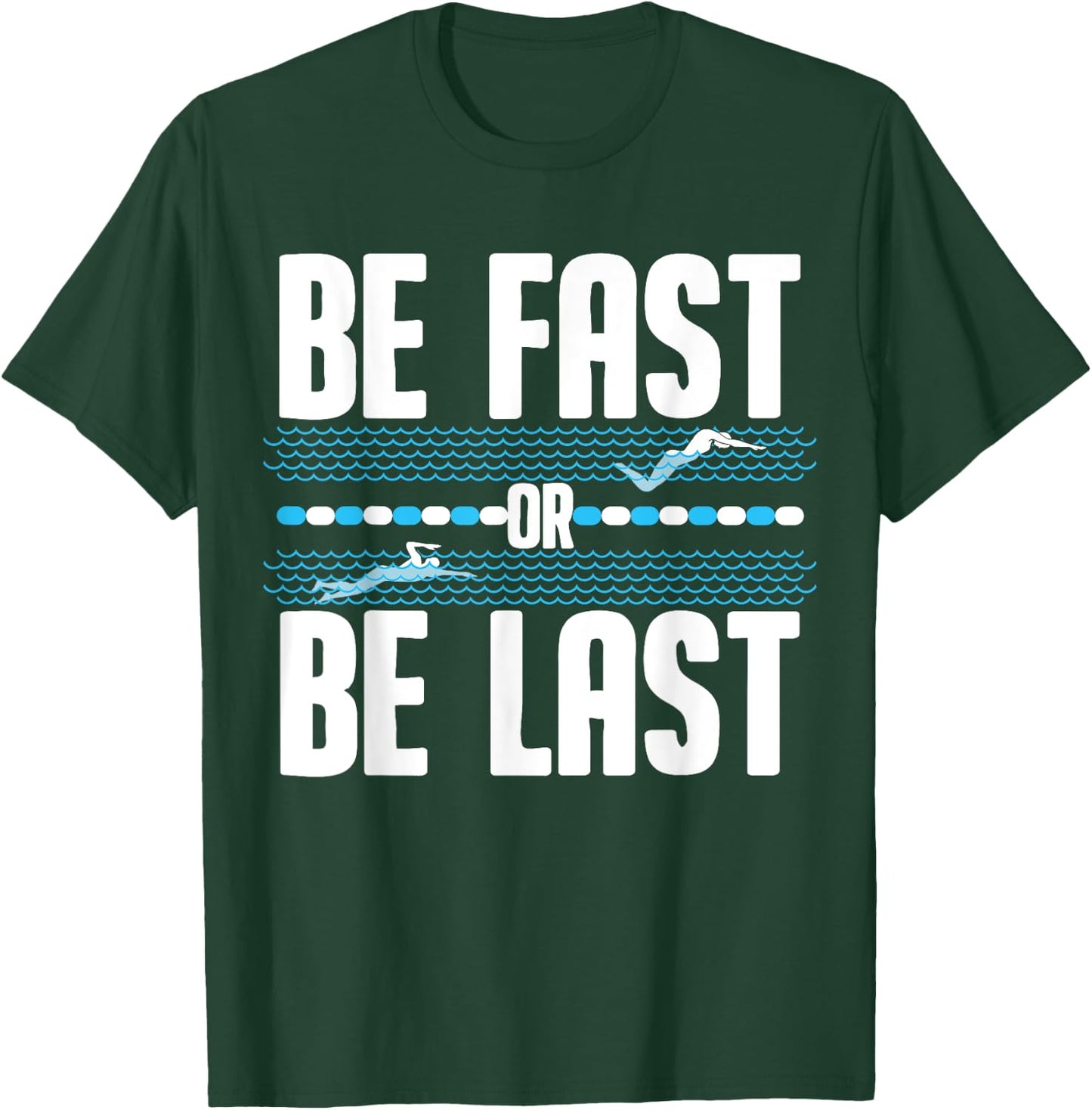 Funny Be Fast Or Be Last Swimming Gift Cool Swimmer Saying T-Shirt - T-Shirt | Forest