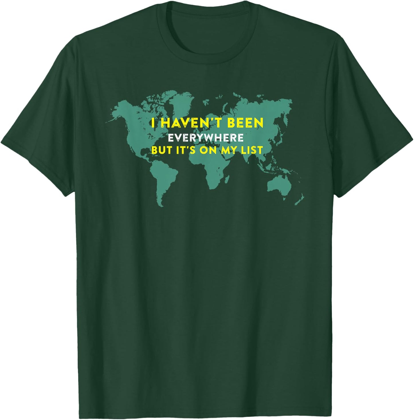 I Haven't Been Everywhere But It's On My List Map T-Shirt - T-Shirt | Forest