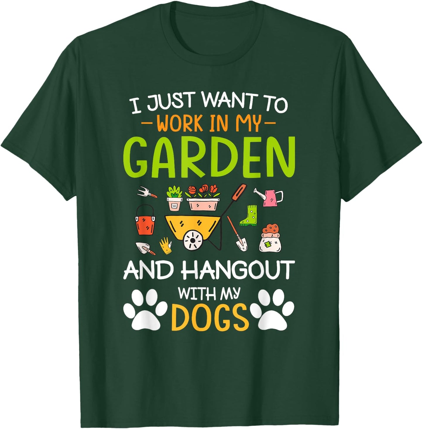 I Just Want To Work In My Garden And Hangout With Dogs T-Shirt - T-Shirt | Forest
