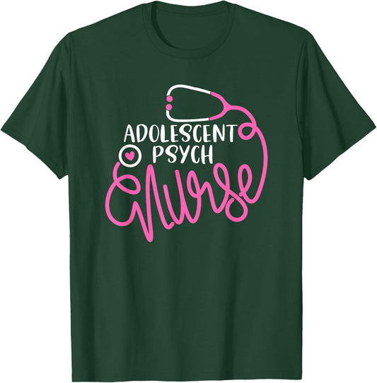 Adolescent Psych Nurse- Psychiatric Nursing Department Nurse T-Shirt - T-Shirt | Forest
