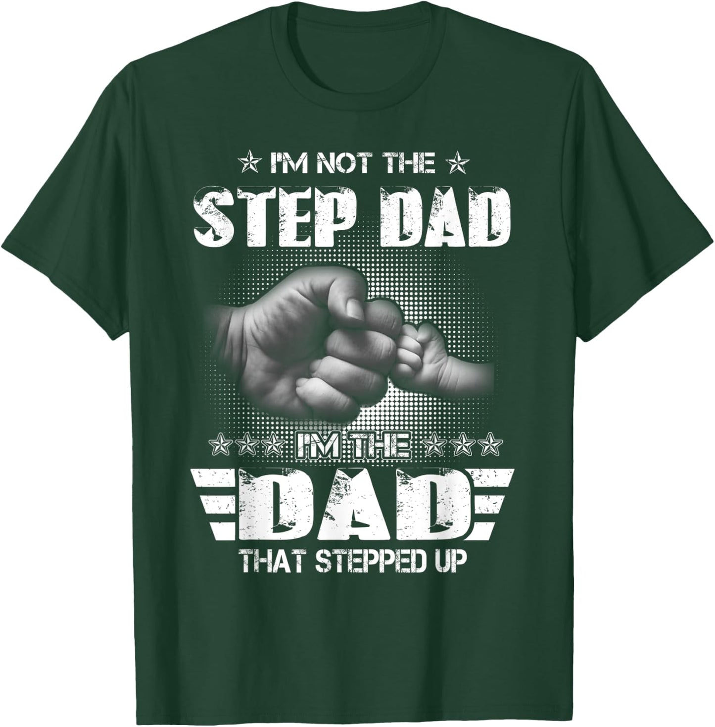 I'm Not The Step-Dad I'm The Dad That Stepped Up Father Gift T-Shirt - T-Shirt | Forest