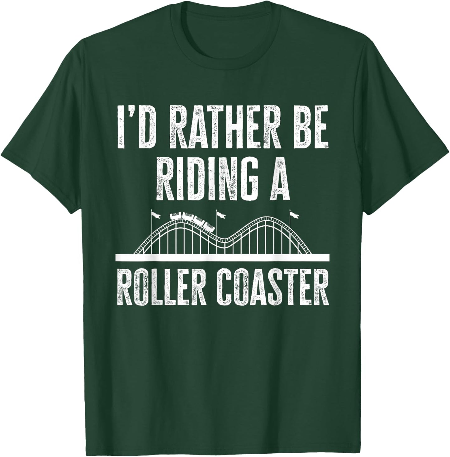 I'd Rather Be Riding A Roller Coaster Funny Roller Coaster T-Shirt - T-Shirt | Forest