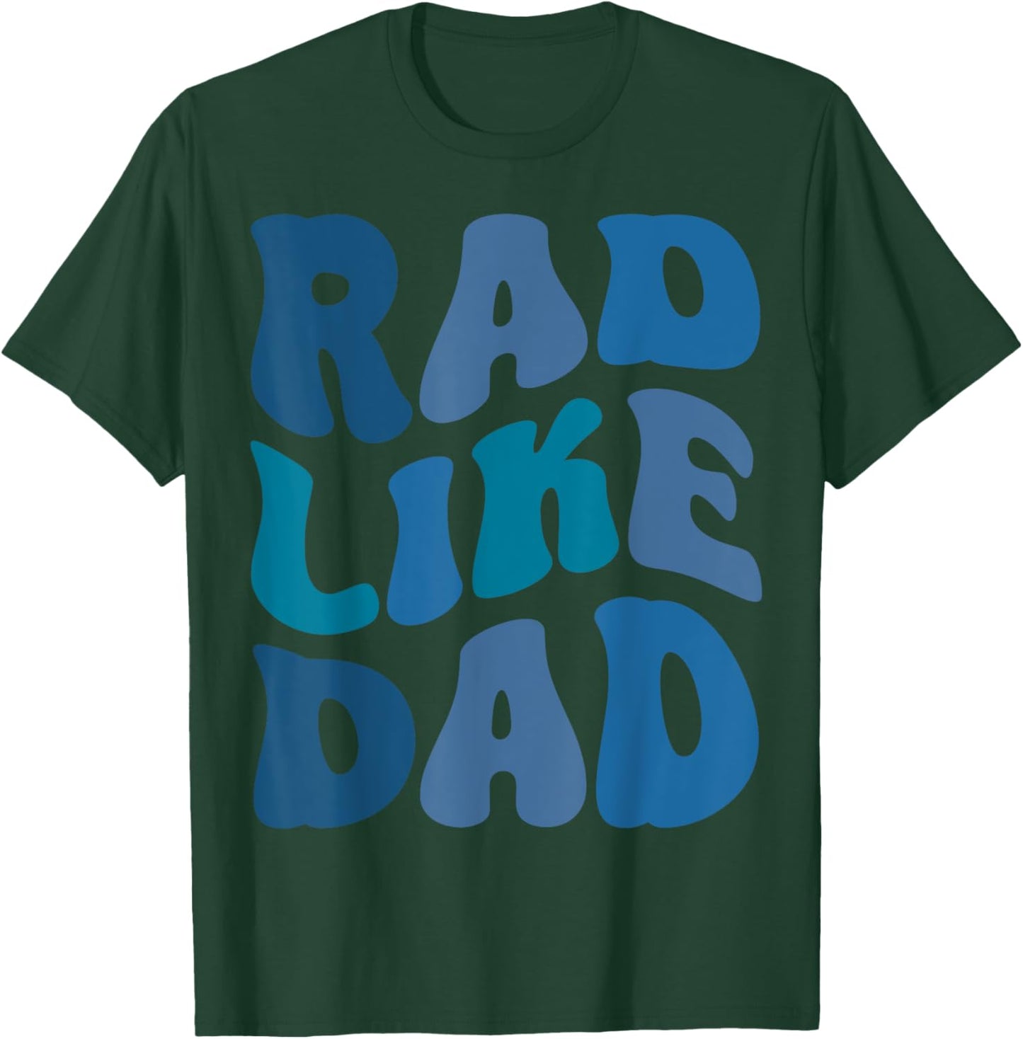 Rad Like Dad Funny Father's Day Boys Girls Kids Toddlers T-Shirt - T-Shirt | Forest