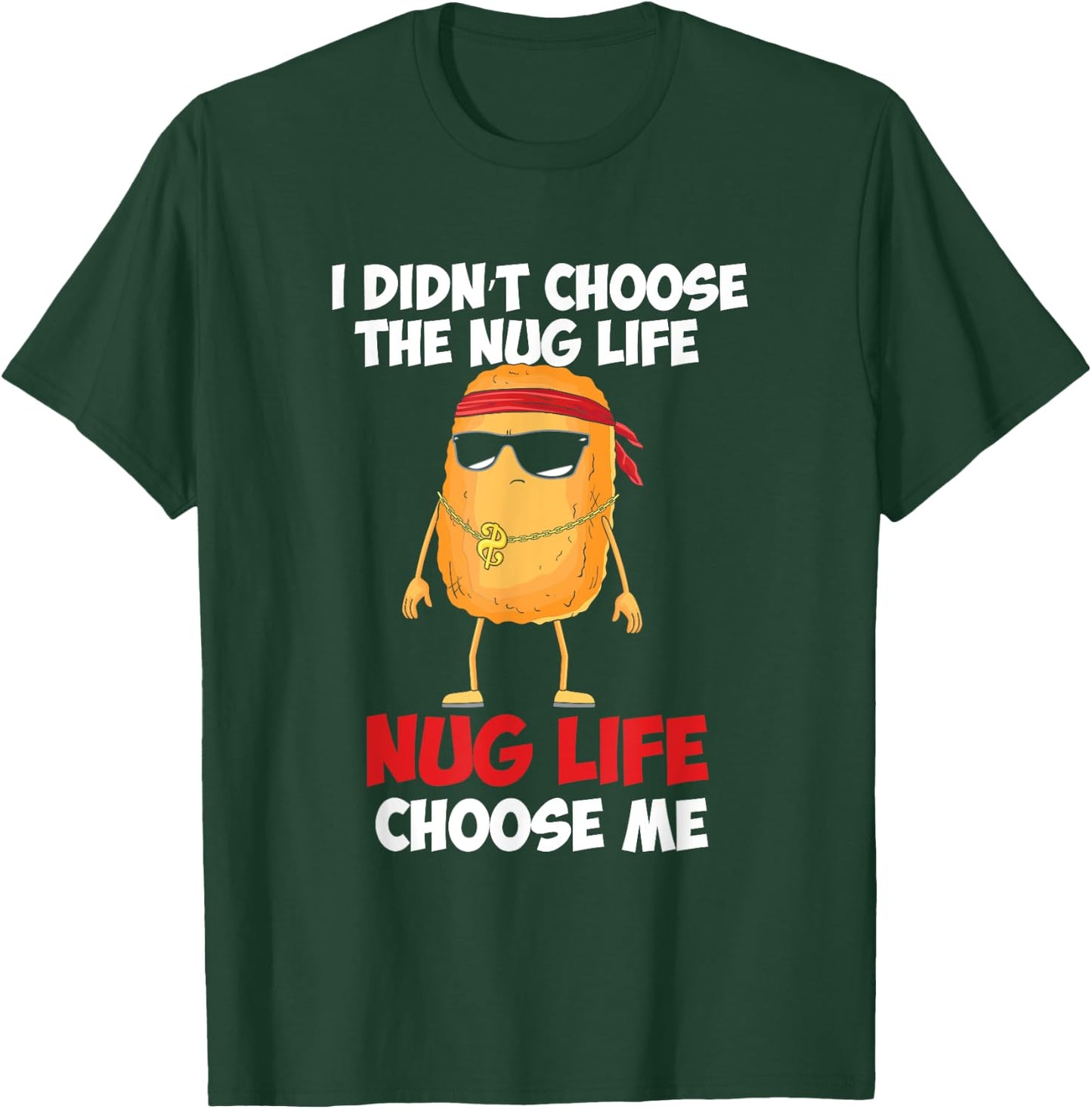 Funny Nug Life Quote For A Chicken Nugget Lover T-Shirt - T-Shirt | Forest