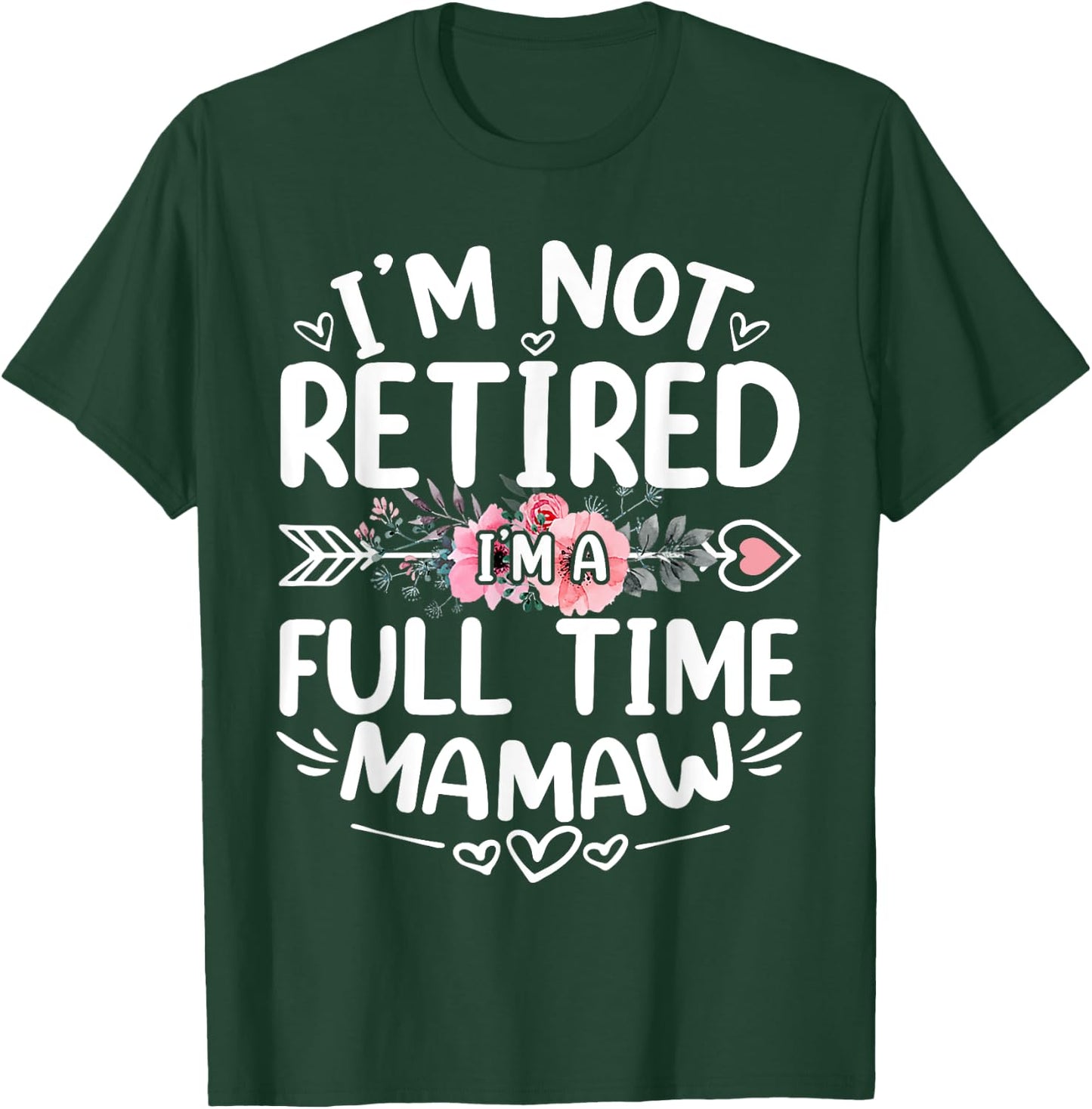 I'm Not Retired I'm A Full Time Mamaw Funny Mother's Day T-Shirt - T-Shirt | Forest