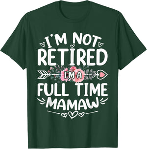 I'm Not Retired I'm A Full Time Mamaw Funny Mother's Day T-Shirt - T-Shirt | Forest