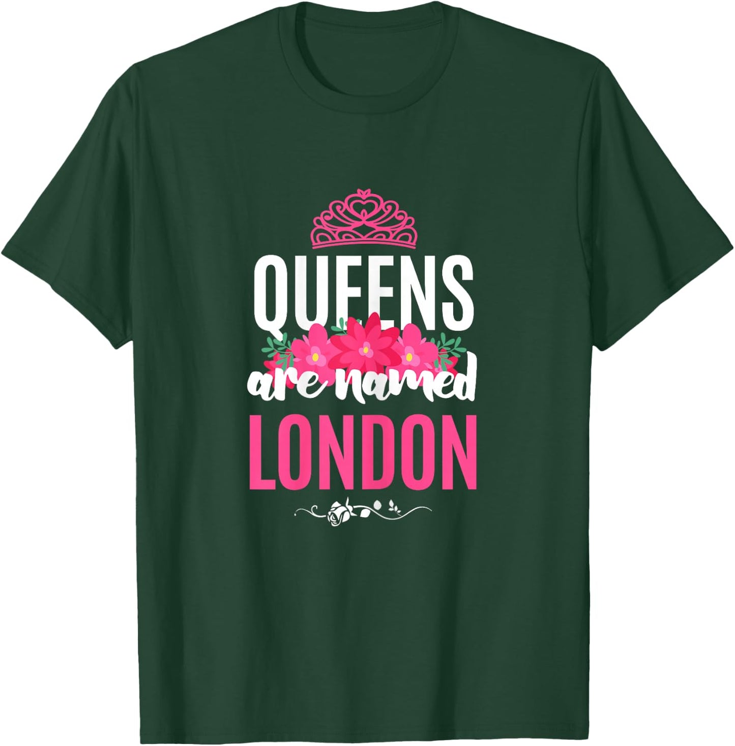 Queens Are Named London Gift Pink Flower Custom Name B-Day T-Shirt - T-Shirt | Forest