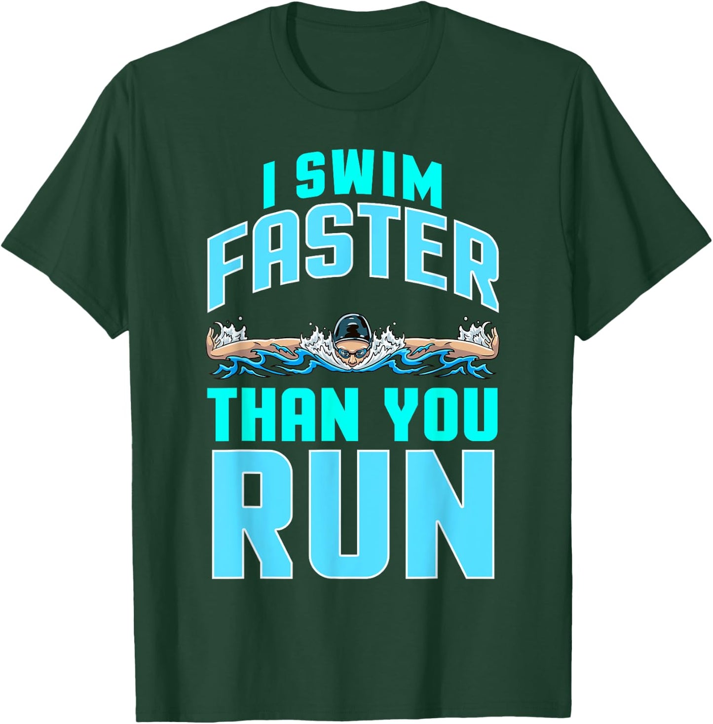 Funny Swimming Swimmer Joke Team I Swim Faster Than You Run T-Shirt - T-Shirt | Forest