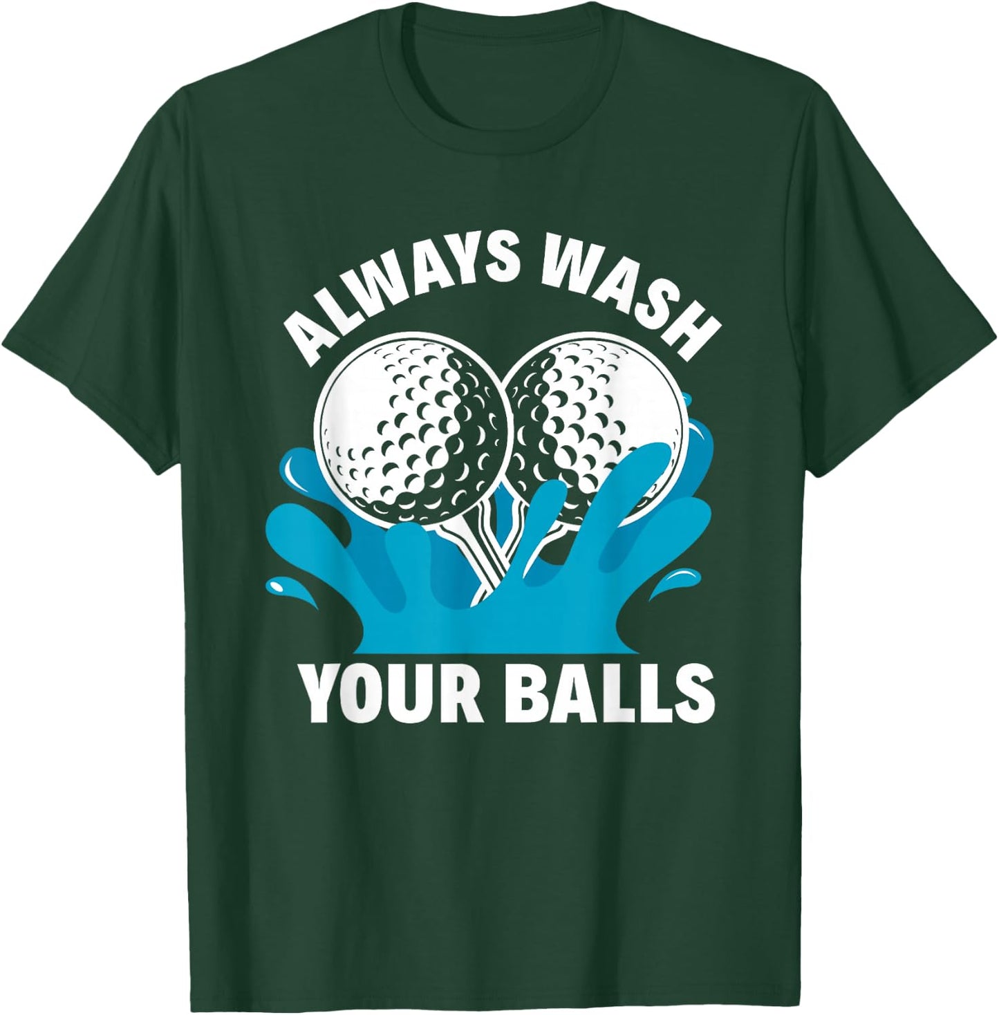 Always Wash Your Balls Funny Golf T-Shirt - T-Shirt | Forest
