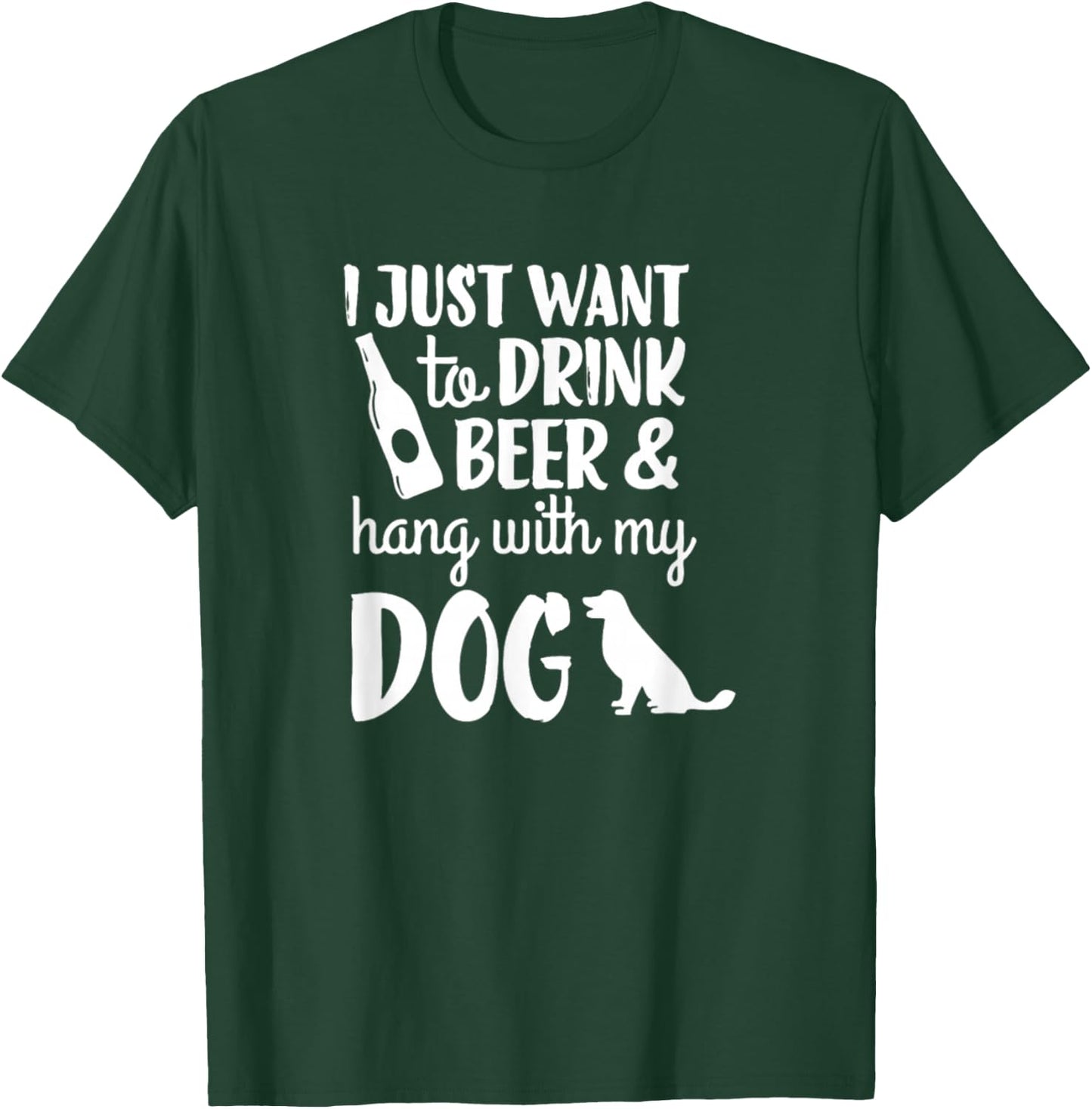 I Just Want To Drink Beer And Hang With My Dog Men Women T-Shirt - T-Shirt | Forest