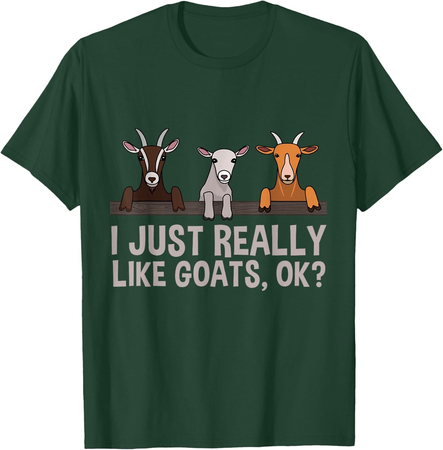 I Just Really Like Goats OK Goat Lover Gift T-Shirt - T-Shirt | Forest