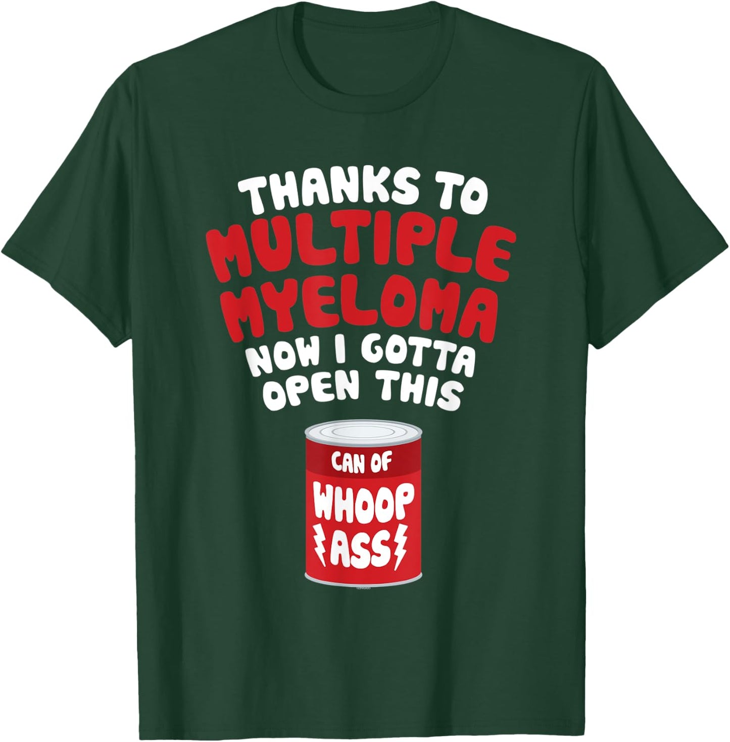 Multiple Myeloma | Open a Can of Whoop Ass T-Shirt - T-Shirt | Forest