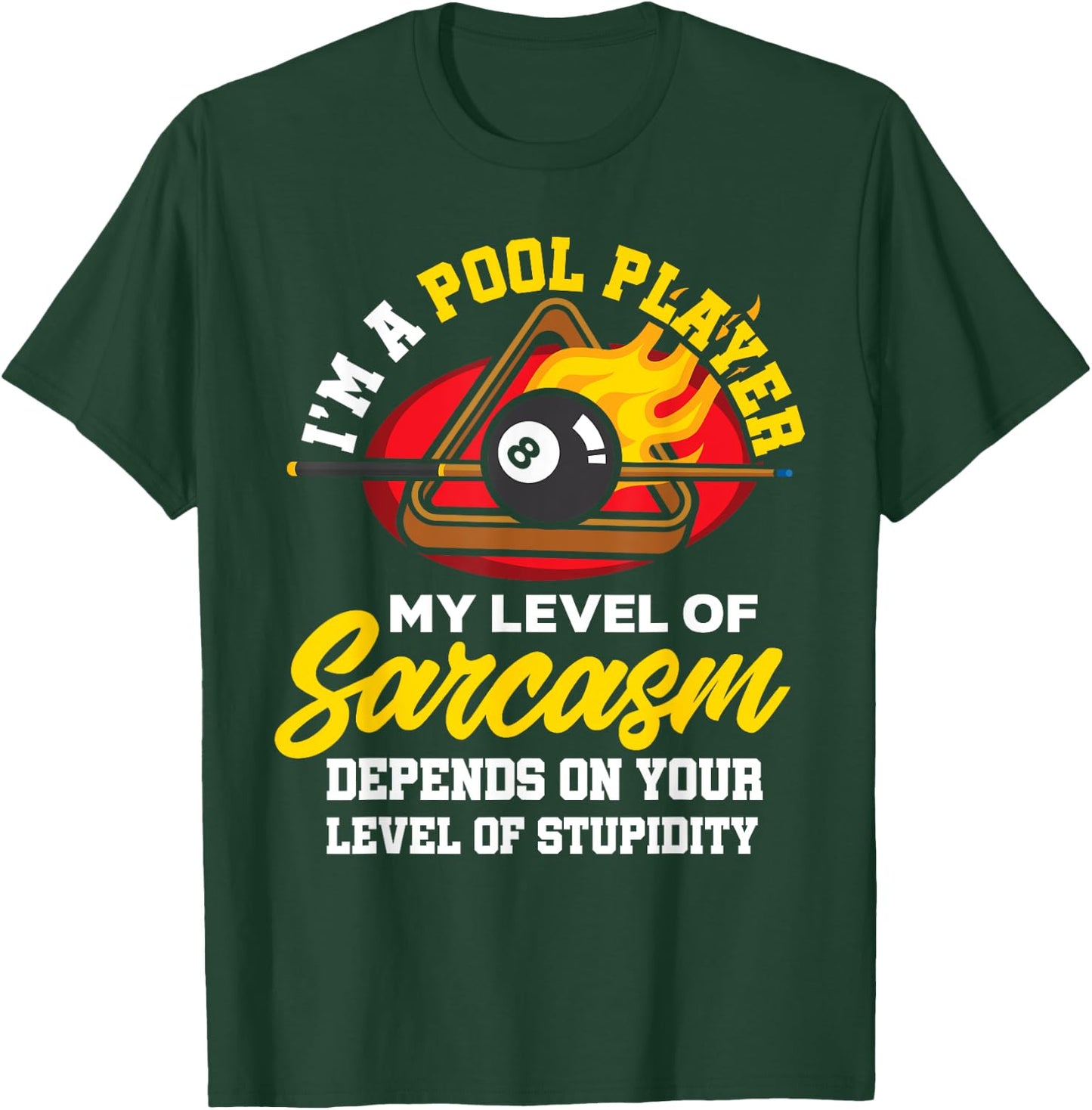 I'm A Pool Player My Level Of Sarcasm Depends On Your Level T-Shirt - T-Shirt | Forest