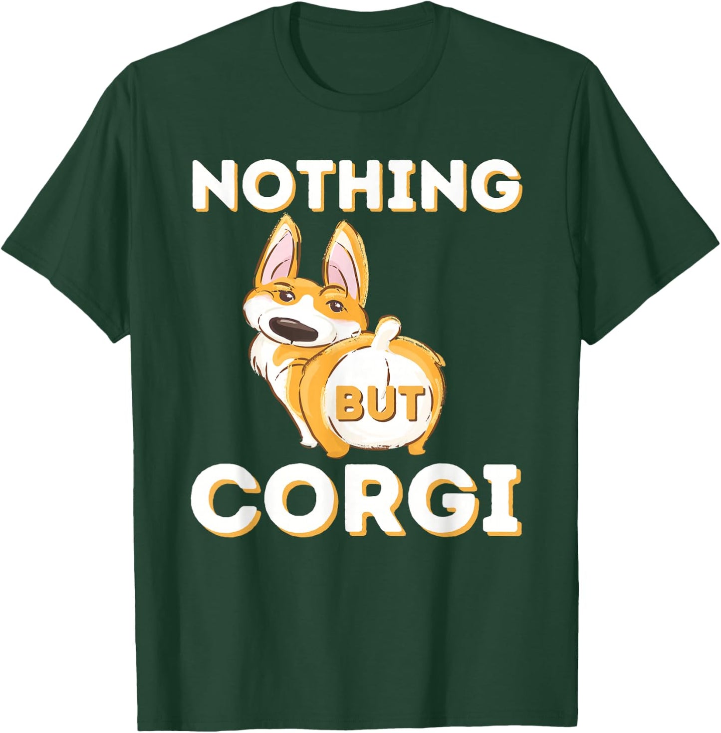 Nothing But Corgi - Funny Welsh Corgi Owner Dog Lover Men Women T-Shirt - T-Shirt | Forest