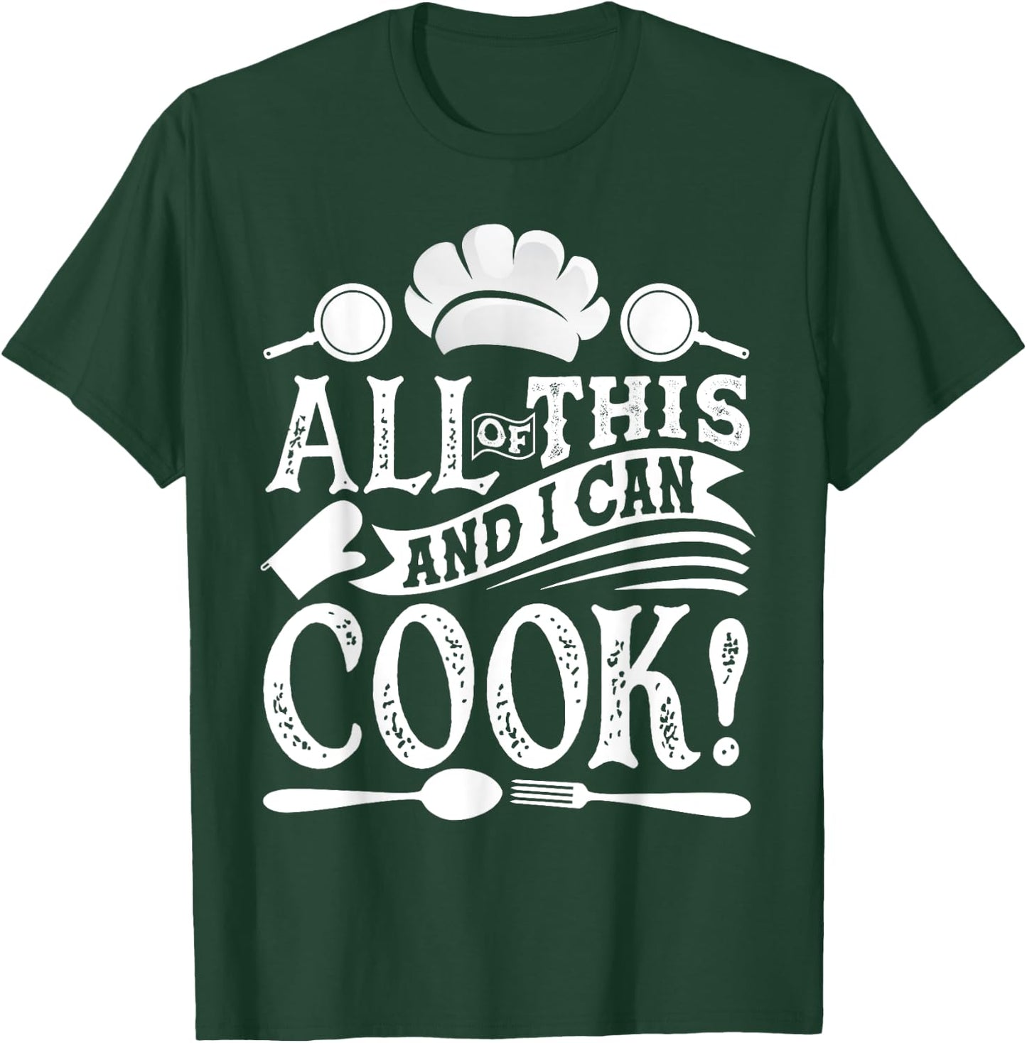 All Of This And I Can Cook Funny Chef Cooking T-Shirt - T-Shirt | Forest