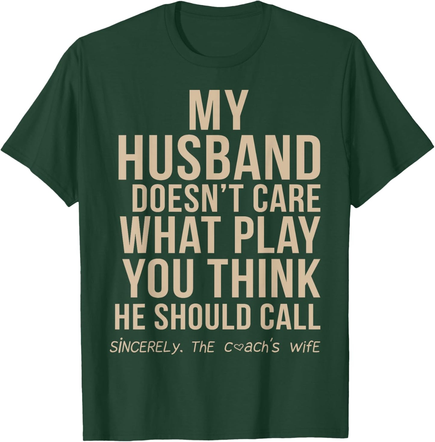 My Husband Doesn't Care What Play You Think He Should Call T-Shirt - T-Shirt | Forest
