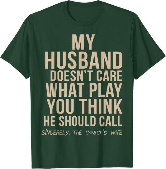 My Husband Doesn't Care What Play You Think He Should Call T-Shirt - T-Shirt | Forest