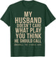 My Husband Doesn't Care What Play You Think He Should Call T-Shirt - T-Shirt | Forest