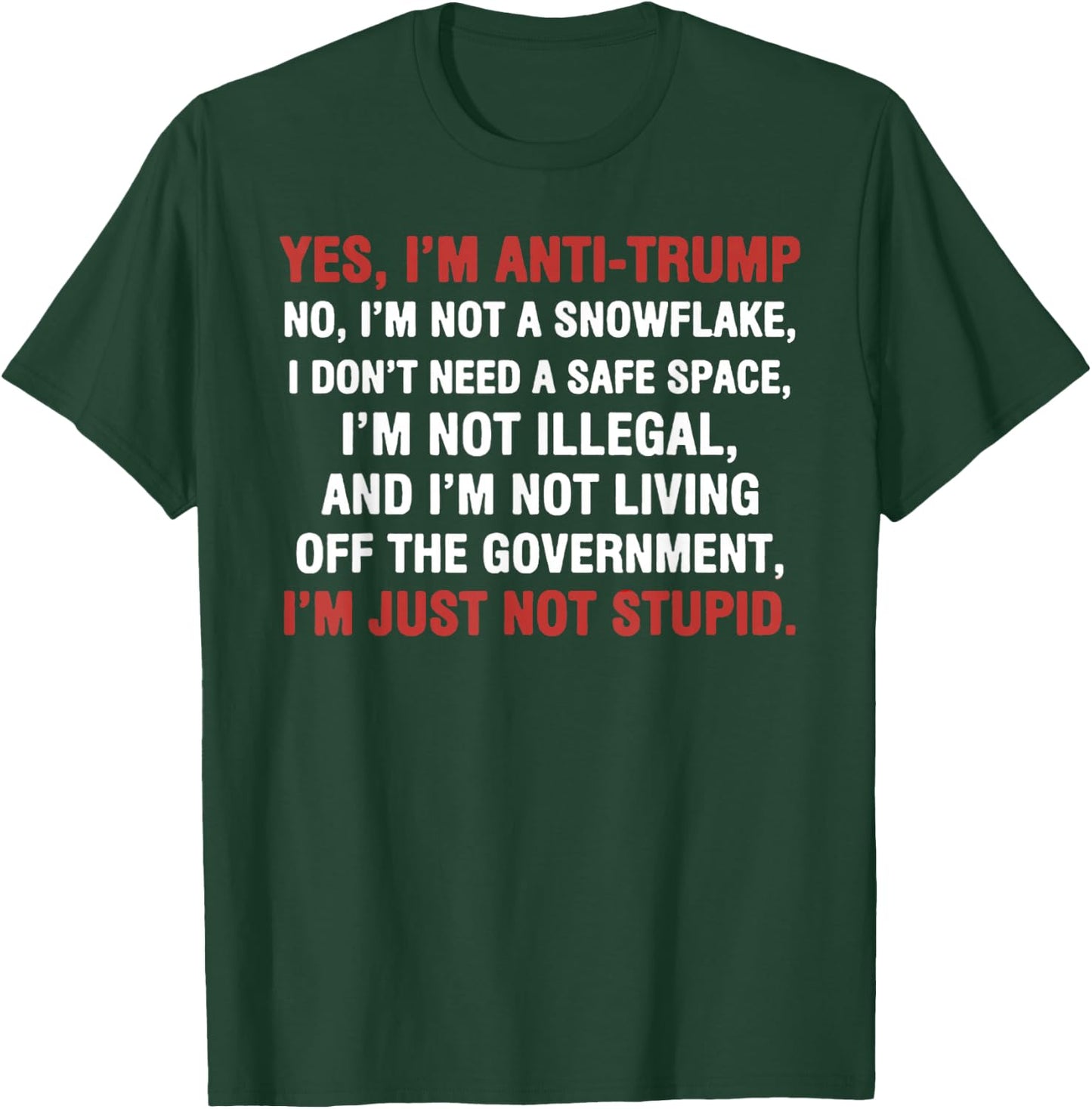 Yes I'm Anti-Trump I'm not a Snowflake I'm just not Stupid T-Shirt - T-Shirt | Forest